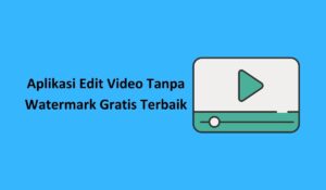 Aplikasi edit video tanpa watermark