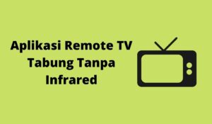Aplikasi Remote TV Tabung Tanpa Infrared
