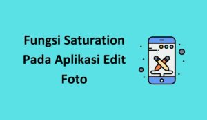 Fungsi Saturation Pada Aplikasi Edit Foto